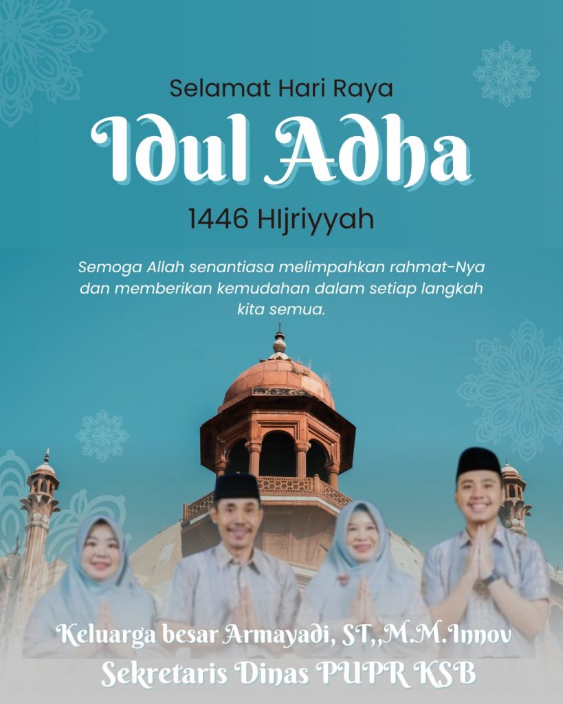 Keluarga Besar SEKDIS Dinas PUPR Kabupaten Sumbawa Barat MENGUCAPKAN Selamat Hari Raya Idul Adha 10 Zulhijjah 1446 H